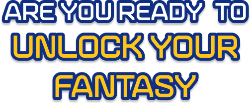 Are You Ready To Unlock Your Fantasy!